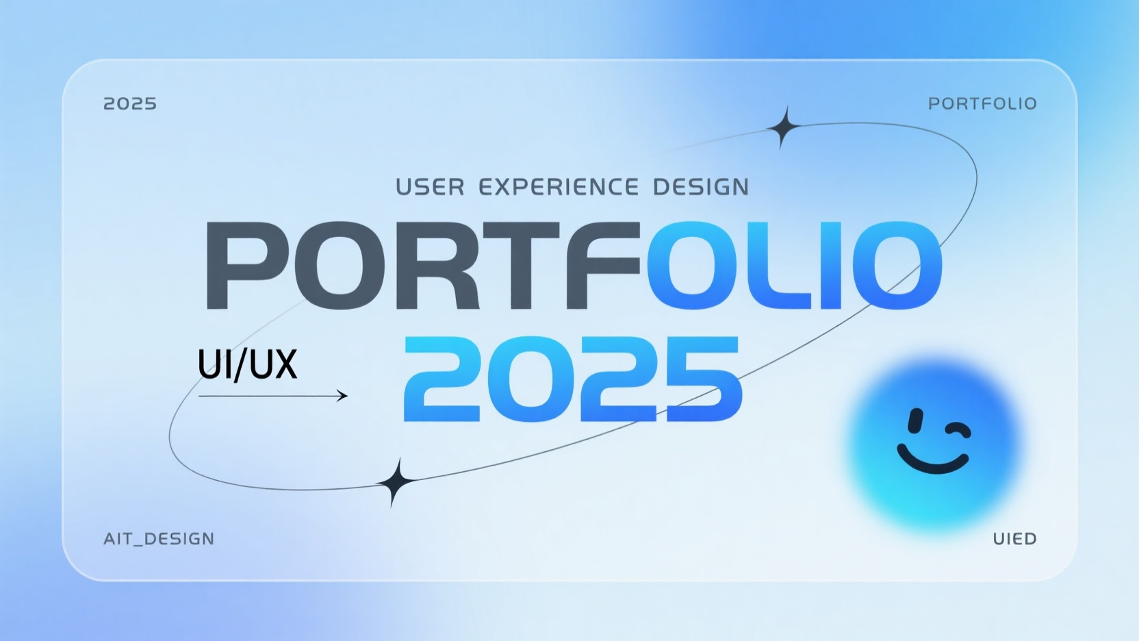 口袋作品集-作品集封面,设计一份2025UI/UX作品集封面,背景为浅蓝色渐变,带有柔和的光晕效果。主标题为“PORTFOLIO 2025”,其中“PORTFOLIO”为深灰色粗体字,“2025”为青蓝色渐变效果。上方有小字“USER EXPERIENCE DESIGN”,下方有“UI/UX”字样和一条细长的指示线。画面中还点缀着星星和轨道线条,右下角有一个青蓝色渐变的笑脸图标。整体风格现代、简洁,富有科技感和设计感。左上角“2025” 左下角“AIT_DESIGN” 右上角“PORTFOLIO” 右下角“UIED”以小字体呈现